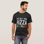 Sie wetten Ihre Pizza Ich bin italienischer Funny  T-Shirt (Vorne ganz)