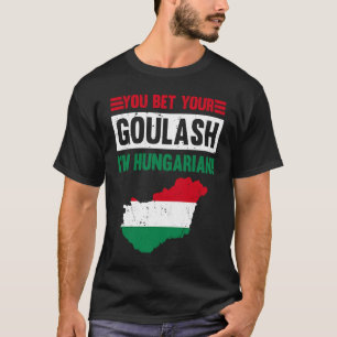 Sie wetteten Ihre Gulash Ich bin ungarische ungari T-Shirt