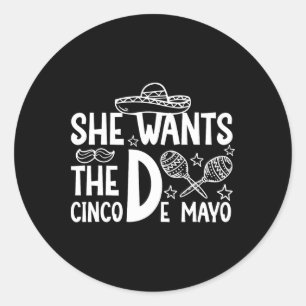 Sie Will Cinco De Mayo Adult Humor Funny Mexican Runder Aufkleber