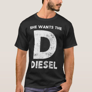 Sie will das D - Dieselgeschenk T-Shirt