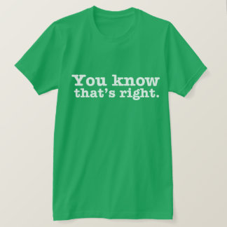 Sie WISSEN, das RECHTES T-Shirt ist