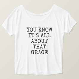 Sie wissen, dass es ganz über diesen Anmut-Slouchy T-Shirt