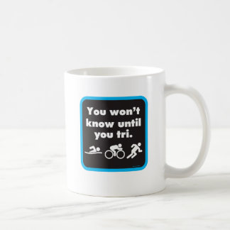 Sie wissen nicht bis Sie Tri Kaffeetasse