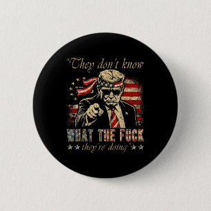 Sie wissen nicht, was die F, die sie Trump vorab t Button