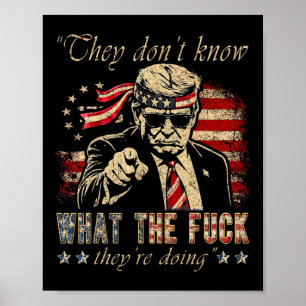 Sie wissen nicht, was zum Teufel sie tun Trump Vor Poster