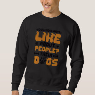 Sie wissen, was ich an Menschen mag, deren Hunde Sweatshirt