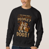 Sie wissen, was ich an Menschen mag, deren Hunde Sweatshirt (Vorderseite)