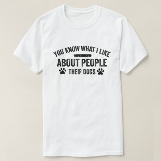 Sie wissen, was ich an Menschen mag, deren Hunde T-Shirt