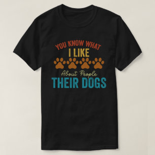 Sie wissen, was ich an Menschen mag, deren Hunde T-Shirt
