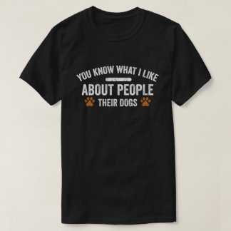 Sie wissen, was ich an Menschen mag, deren Hunde T-Shirt