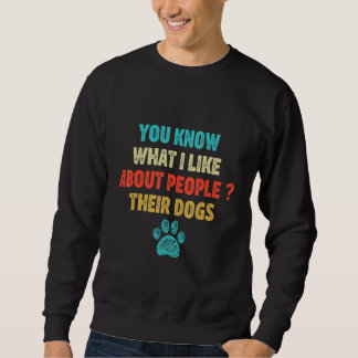 Sie wissen, was ich an Menschen mag, ihren Hunden Sweatshirt