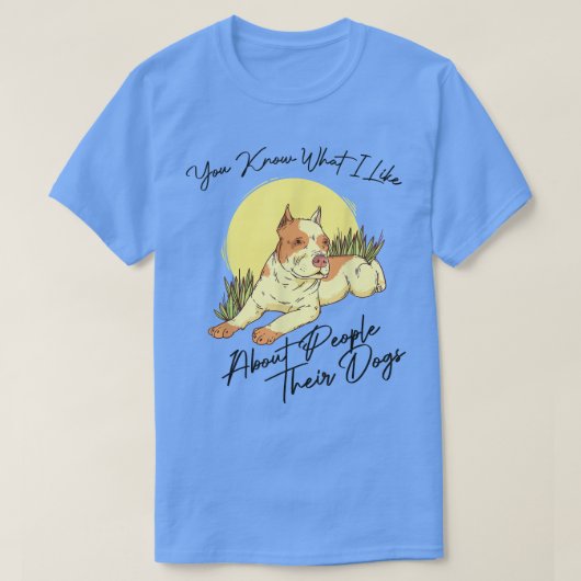Sie wissen, was ich an Menschen mag, ihren Hunden T-Shirt (Design vorne)