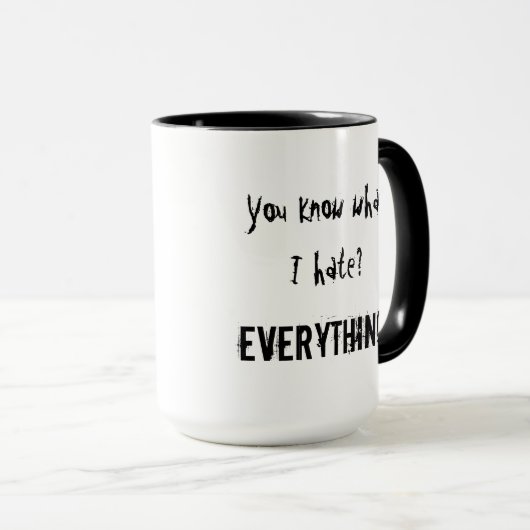 Sie wissen, was ich hasse? ALLES Tasse (VorderseiteRechts)