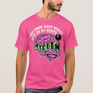 Sie wissen, was mein Nerv Myelin Biol wirklich bek T-Shirt