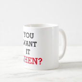 Sie wollen es wenn kaffeetasse (VorderseiteRechts)