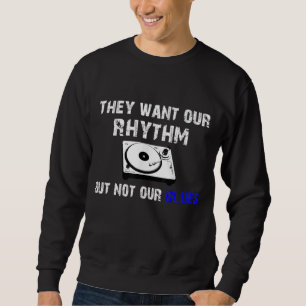 Sie Wollte unseren Rhythmus, aber nicht unsere Blu Sweatshirt