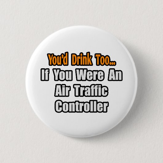 Sie würden auch trinken... Fluglotsen Button (Vorderseite)