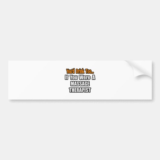 Sie würden auch trinken... Massagetherapeut Autoaufkleber (Vorne)