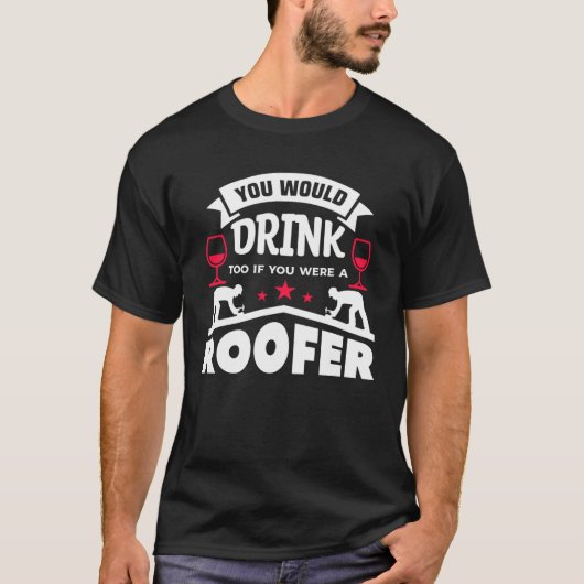 Sie würden auch trinken, wenn Sie ein Dachdecker w T-Shirt (Vorderseite)