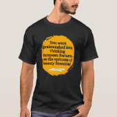 Sie wurden zu einem europäischen Denken überführt T-Shirt (Vorderseite)