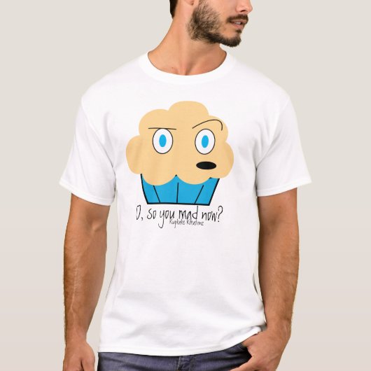 Sie wütend jetzt? T-Shirt (Vorderseite)