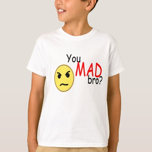 Sie wütendes bro? T - Shirt (Vorderseite)