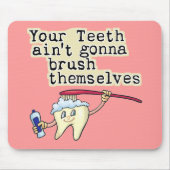 Sie Zähne Aint, das geht, sich zu bürsten Mousepad (Vorne)