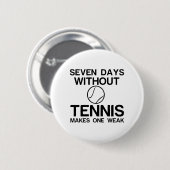 SIEBEN TAGE OHNE TENNIS MACHEN EINEN SCHWACH BUTTON (Vorne & Hinten)