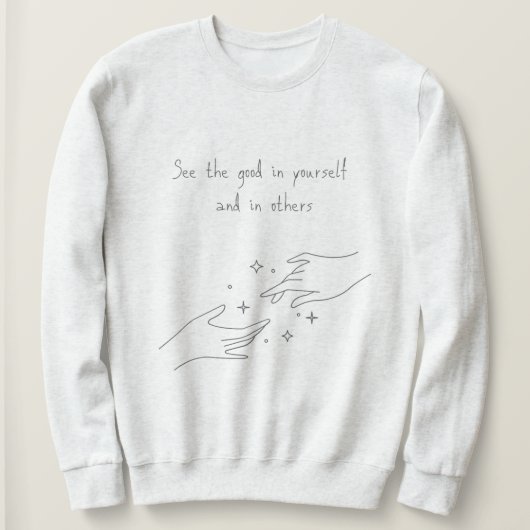 Sieh das Gute in dir und anderen Design  Sweatshirt (Design vorne)