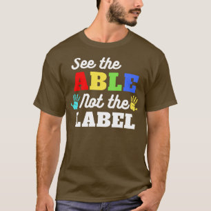 Sieh den Fähigen, nicht das Etikett 1 T-Shirt
