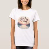 Sieh die guten Dinge T-Shirt (Vorderseite)