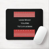 Sieh dir an, was du getan hast, du kleiner Idiot Mousepad (Mit Mouse)