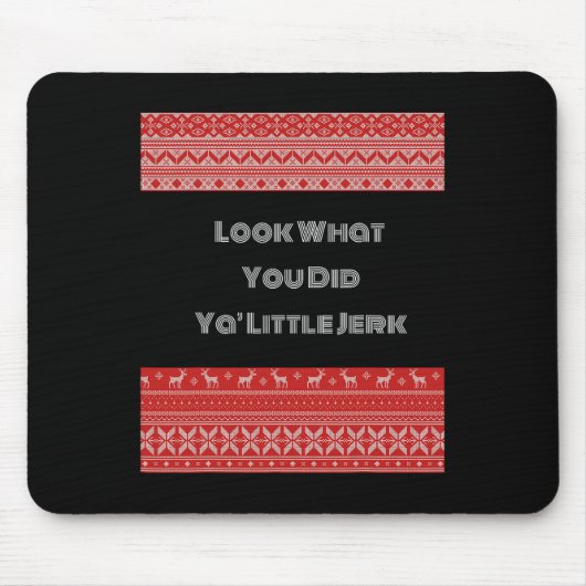 Sieh dir an, was du getan hast, du kleiner Idiot Mousepad (Vorne)