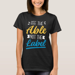 Siehe Able not the Label, T21 Down Syndrome Awaren T-Shirt