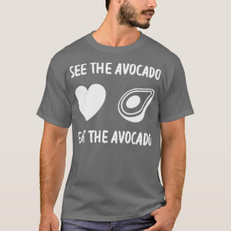 Siehe Avocado Eat The Avocado 4 T-Shirt
