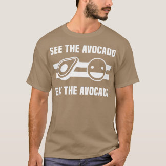 Siehe Avocado esst den Avocado 3 T-Shirt