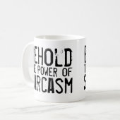 Siehe den Power von Sarcasm Kaffeetasse (Vorderseite Links)