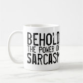 Siehe den Power von Sarcasm Kaffeetasse (Links)