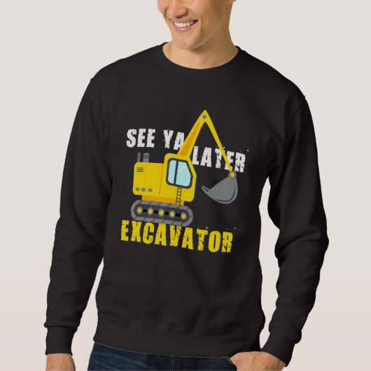 Siehe Ya Spater Bagger Cool Baufahrzeug Sweatshirt (Vorderseite)