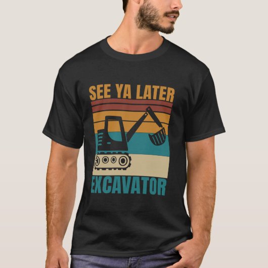Siehe Ya Spater Bagger Funny Vehicles Operator für T-Shirt (Vorderseite)