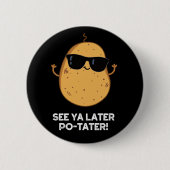 Siehe Ya Spater Po-tater Funny Potato Pun Dark BG Button (Vorderseite)