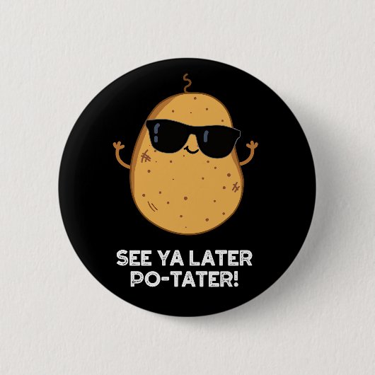 Siehe Ya Spater Po-tater Funny Potato Pun Dark BG Button (Vorderseite)