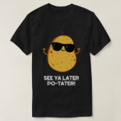 Siehe Ya Spater Potater Funny Potato Pub 1 T-Shirt (Design vorne)