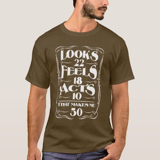 Sieht 22 Feels 18 Acts 10-THat macht mich 50! T-Shirt (Vorderseite)