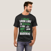 Sieht aus, als wäre ich für dich beim Gartenbau T-Shirt (Vorne ganz)