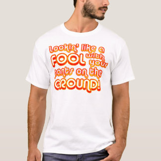 Sieht aus wie ein Narr mit deiner Hose auf dem Bod T-Shirt