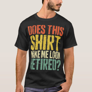 Sieht das mich zu einem müden Ruhestand aus - 4 T-Shirt