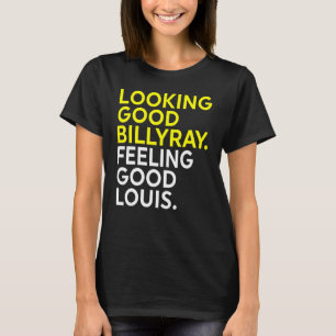Sieht gut aus Billy Ray Fühlt sich gut an Louis T-Shirt