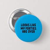 Sieht so aus, als wären meine Vierziger vorbei 50. Button (Vorne & Hinten)