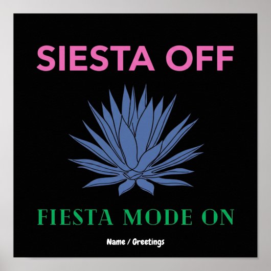 Siesta Aus, Fiesta-Modus Ein Agaven-Kunst Poster (Vorne)